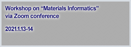 Workshop on "Materials Informatics" via Zoom conference 2021.1.13-14