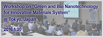 Workshop on "Green and Bio Nanotechnology for Innovative Materials System" @ Tokyo, Japan